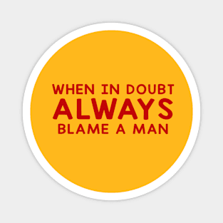 When In Doubt Always Blame A Man Magnet